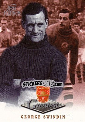 Sticker George Swindin - Arsenal Greatest Platinum 1999 - Futera