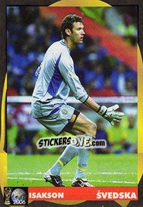 Sticker Andreas Isaksson - Svetski Fudbal 2006 n. 82 - G.T.P.R School Shop