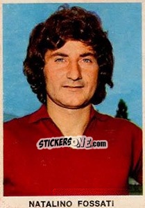 Cromo Natalino Fossati - Calciatori 1973-1974 - Edis