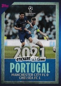 Sticker 2021 Final Portugal: Manchester City FC 0-1 Chelsea FC - UEFA Champions League 2021-2022 - Topps