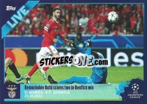 Sticker Remarkable Rafa Scores Two In Benfica Win - UEFA Champions League 2022-2023
 n. L17 - Topps