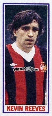 Figurina Kevin Reeves - Footballers 1981-1982
 n. 60 - Topps