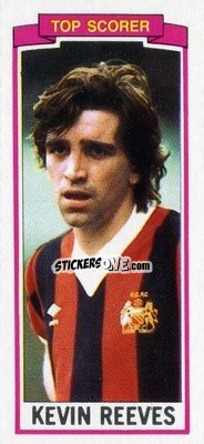 Cromo Kevin Reeves - Footballers 1981-1982
 n. 153 - Topps