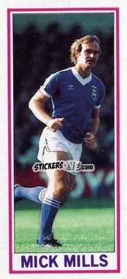 Sticker Mick Mills - Footballers 1981-1982
 - Topps