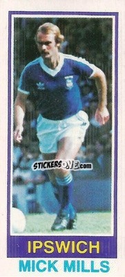 Sticker Mick Mills - Footballers 1980-1981
 - Topps