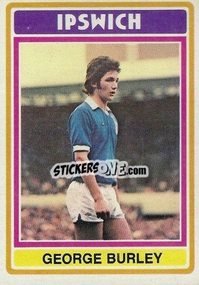 Sticker George Burley - Footballers 1976-1977
 - Topps