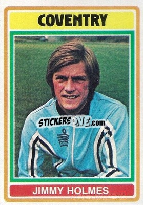 Sticker Jimmy Holmes - Footballers 1976-1977
 - Topps