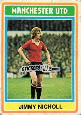 Sticker Jimmy Nicholl - Footballers 1976-1977
 - Topps