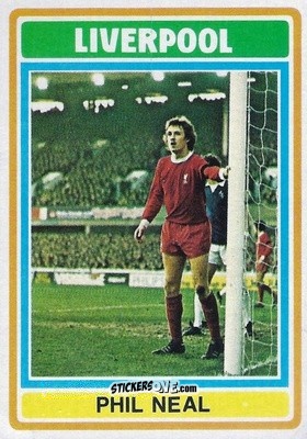 Sticker Phil Neal - Footballers 1976-1977
 - Topps