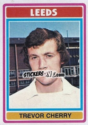 Cromo Trevor Cherry - Footballers 1976-1977
 - Topps