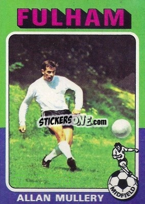 Sticker Alan Mullery - Footballers 1975-1976
 - Topps