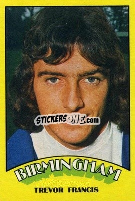 Sticker Trevor Francis - Footballers 1974-1975
 - A&BC