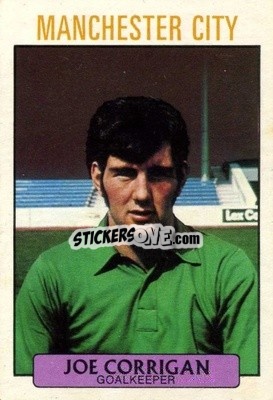 Sticker Joe Corrigan - Footballers 1971-1972
 - A&BC