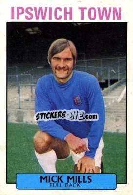 Sticker Mick Mills - Footballers 1971-1972
 - A&BC