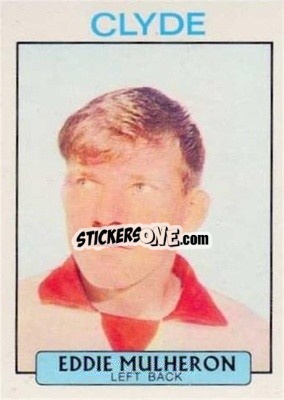 Sticker Eddie Mulheron - Scottish Footballers 1971-1972
 - A&BC