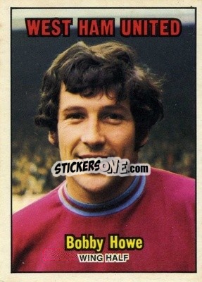 Sticker Bobby Howe - Footballers 1970-1971
 - A&BC