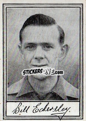 Cromo Bill Eckersley - Famous Footballers (A3) 1955
 - Barratt & Co.
