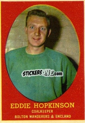 Sticker Eddie Hopkinson - Footballers 1962-1963
 n. 6 - A&BC
