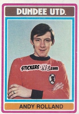 Sticker Andy Rolland - Scottish Footballers 1976-1977
 - Topps