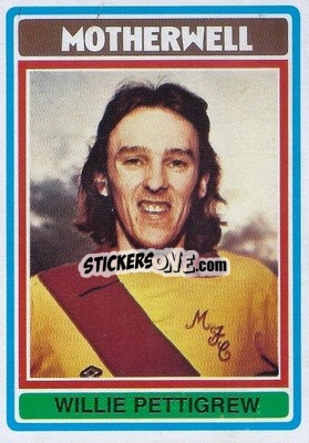 Sticker Willie Pettigrew - Scottish Footballers 1976-1977
 - Topps
