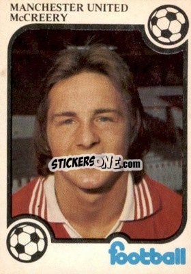 Cromo David McCreery - Football Now 1975-1976
 - Monty Gum