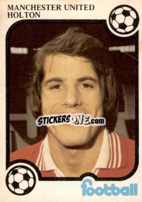 Sticker Jim Holton - Football Now 1975-1976
 - Monty Gum