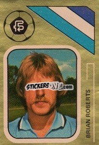 Sticker Brian Roberts - Soccer Stars 1978-1979 Golden Collection
 - FKS