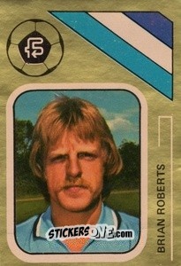 Sticker Brian Roberts - Soccer Stars 1978-1979 Golden Collection
 n. 96 - FKS