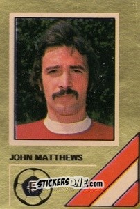 Sticker John Matthews - Soccer Stars 1978-1979 Golden Collection
 n. 5 - FKS