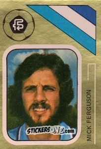 Sticker Mick Ferguson - Soccer Stars 1978-1979 Golden Collection
 n. 89 - FKS