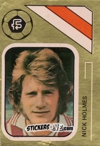 Sticker Nick Holmes - Soccer Stars 1978-1979 Golden Collection
 n. 260 - FKS