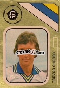 Sticker Trevor Cherry - Soccer Stars 1978-1979 Golden Collection
 - FKS