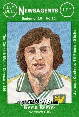 Sticker Kevin Reeves - Footballers 1st Series 1978-1979
 n. 11 - Cornish Match Company
