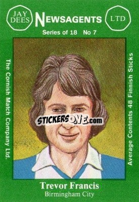 Sticker Trevor Francis - Footballers 1st Series 1978-1979
 - Cornish Match Company
