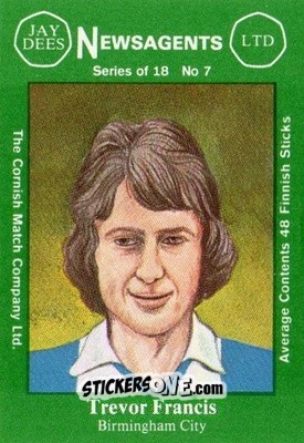 Sticker Trevor Francis - Footballers 1st Series 1978-1979
 n. 7 - Cornish Match Company
