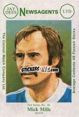 Sticker Mick Mills - Footballers 2nd Series 1981-1982
 - Cornish Match Company
