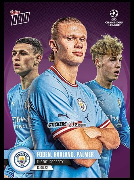 Sticker Phil Foden / Erling Haaland / Cole Palmer  - Now UEFA Champions League 2022-2023 - Second Part
 n. ps03p - Topps
