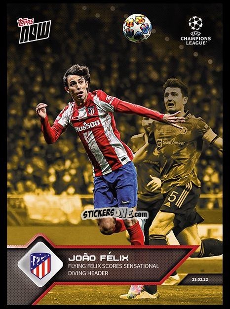 Sticker Joao Felix - Now UEFA Champions League 2022-2023 - Second Part
 n. 116g - Topps