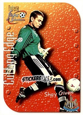 Sticker Shay Given - Newcastle United Fans' Selection 1999 n. 6 - Futera