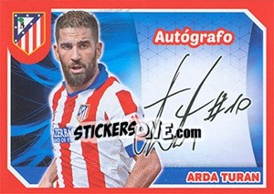 Sticker Arda Turán (Autografo) - Atletico de Madrid 2014-2015 n. 115 - Panini