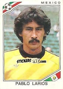 Cromo Pablo Larios - FIFA World Cup Mexico 1986 - Panini