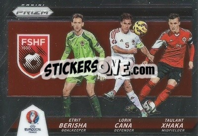 Sticker Etrit Berisha / Lorik Cana / Taulant Xhaka - UEFA Euro 2016 Prizm n. CCT-19 - Panini